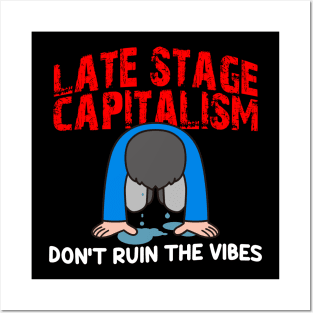 Late Stage Capitalism: Don't Ruin The Vibes Posters and Art